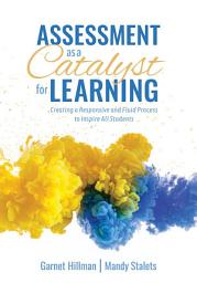 Icon image Assessment as a Catalyst for Learning: Creating a Responsive and Fluid Process to Inspire All Students (Practical Strategies and Tools to Implement Mindful, Intentional Assessment Practices)