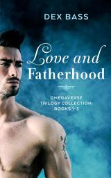 Icon image Love and Fatherhood: Omegaverse Trilogy Collection Books 1-3