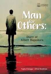 Icon image Man for Others: Diary of Albert Bagaskara