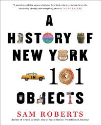Icon image A History of New York in 101 Objects
