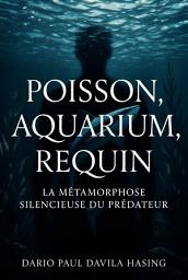 Icon image POISSON, AQUARIUM, REQUIN «LA MÉTAMORPHOSE SILENCIEUSE DU PRÉDATEUR»