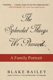Icon image The Splendid Things We Planned: A Family Portrait