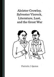 Icon image Aleister Crowley, Sylvester Viereck, Literature, Lust, and the Great War