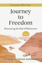 Icon image Journey to Freedom: Discovering the God of Deliverance, An Exodus Bible Study