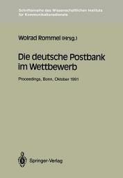 Icon image Die deutsche Postbank im Wettbewerb: Proceedings der Konferenz „Die deutsche Postbank im Wettbewerb“ Bonn, 9.–10. 10.1991