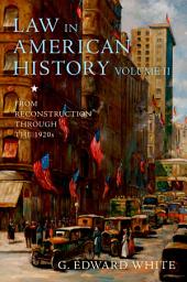 Icon image Law in American History, Volume II: From Reconstruction Through the 1920s