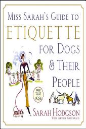 Icon image Miss Sarah's Guide to Etiquette for Dogs & Their People