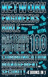 Icon image Network Engineer's Bible: Mastering 100 Protocols For Communication, Management, And Security