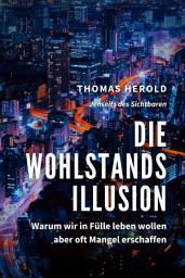 Icon image Die Wohlstandsillusion - Warum wir in Fülle leben wollen aber oft Mangel erschaffen
