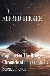 Icon image ​Captain On The Bridge: Chronicle of Polyxxonia 1 : Science Fiction