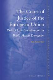 Icon image The Court of Justice of the European Union: Rule of Law Guardian for the Public Health Derogation