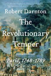 Icon image The Revolutionary Temper: Paris, 1748-1789