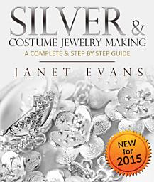 Icon image Silver & Costume Jewelry Making : A Complete & Step by Step Guide: (Special 2 In 1 Exclusive Edition)