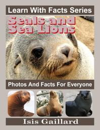 Icon image Seals and Sea Lions Photos and Facts for Everyone: Amazing Animal Pictures in Nature