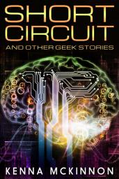 Icon image Short Circuit: And Other Geek Stories