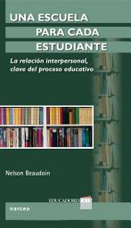 Icon image Una escuela para cada estudiante: La relación interpersonal, clave del proceso educativo