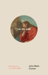 Icon image Into the quiet: Following Jesus in a world of noise