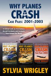 Icon image Why Planes Crash Case Files: 2001-2003