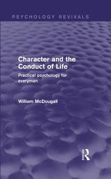 Icon image Character and the Conduct of Life (Psychology Revivals): Practical Psychology for Everyman