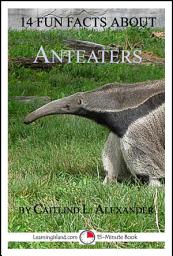 Icon image 14 Fun Facts About Anteaters: A 15-Minute Book