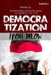 Icon image Democratization From Below: Protest Events and Regime Change in Indonesia 1997-1998