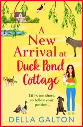 Icon image A New Arrival at Duck Pond Cottage: The start of an uplifting, heartwarming series from Della Galton