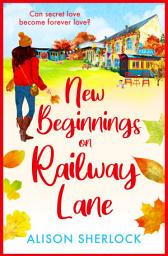 Icon image New Beginnings on Railway Lane: An uplifting rural romantic read from Alison Sherlock