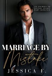 Icon image Marriage by Mistake: A Enemies to Lovers Secret Baby Romance