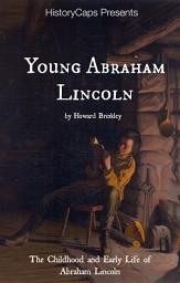 Icon image Young Abraham Lincoln: The Childhood and Early Life of Abraham Lincoln