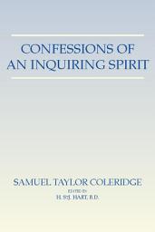 Icon image Confessions of An Inquiring Spirit: Reprinted from the Third Edition 1853 with the Introduction by Joseph Henry Green and the Note by Sara Coleridge