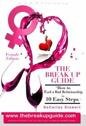 Icon image The Breakup Guide - Female Editon: How to End a Bad Relationship in 10 Easy Steps