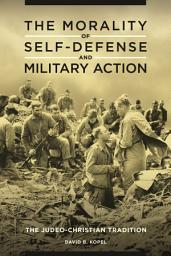 Icon image The Morality of Self-Defense and Military Action: The Judeo-Christian Tradition