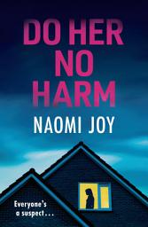 Icon image Do Her No Harm: a page turning and gripping psychological thriller