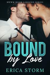 Icon image BWWM, Interracial, African American, "Bound by Love" Book 3 BDSM Erotic Romance