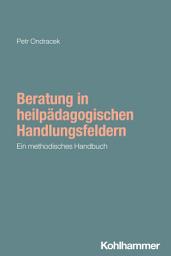 Icon image Beratung in heilpädagogischen Handlungsfeldern: Ein methodisches Handbuch