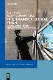 Icon image The Transcultural Turn: Interrogating Memory Between and Beyond Borders