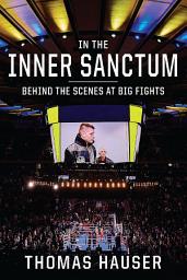 Icon image In the Inner Sanctum: Behind the Scenes at Big Fights