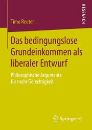Icon image Das bedingungslose Grundeinkommen als liberaler Entwurf: Philosophische Argumente für mehr Gerechtigkeit