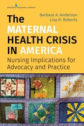 Icon image The Maternal Health Crisis in America: Nursing Implications for Advocacy and Practice