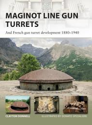 Icon image Maginot Line Gun Turrets: And French gun turret development 1880–1940