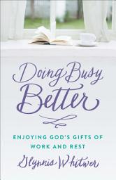 Icon image Doing Busy Better: Enjoying God's Gifts of Work and Rest