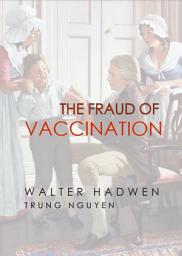 Icon image The Fraud of Vaccination