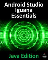 Icon image Android Studio Iguana Essentials - Java Edition: Developing Android Apps Using Android Studio 2023.2.1 and Java