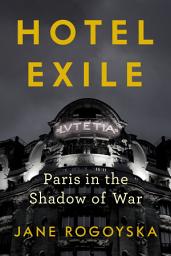 Icon image Hotel Exile: Paris in the Shadow of War