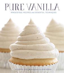 Icon image Pure Vanilla: Irresistible Recipes and Essential Techniques