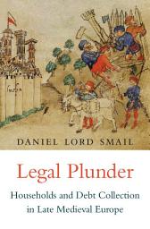 Icon image Legal Plunder: Households and Debt Collection in Late Medieval Europe