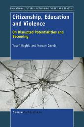 Icon image Citizenship, Education and Violence: On Disrupted Potentialities and Becoming