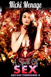 Icon image A Spell Of Sex : Age Gap Threesomes 8 (MILF, Double Penetration, Anal Sex, Breeding, Threesome Erotica)