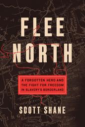 Icon image Flee North: A Forgotten Hero and the Fight for Freedom in Slavery's Borderland