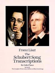 Icon image The Schubert Song Transcriptions for Solo Piano/Series II: The Complete Winterreise and Seven Other Great Songs